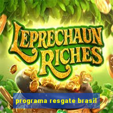 programa resgate brasil